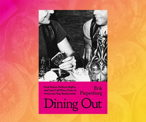 Dining Out Defines Gay Restaurants and Explores Why They're As Important As Ever